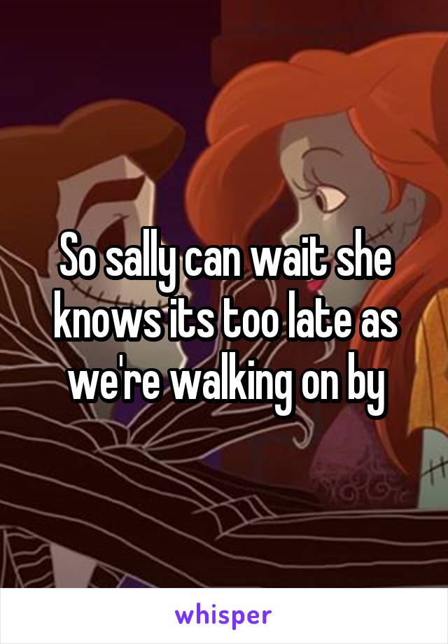 So sally can wait