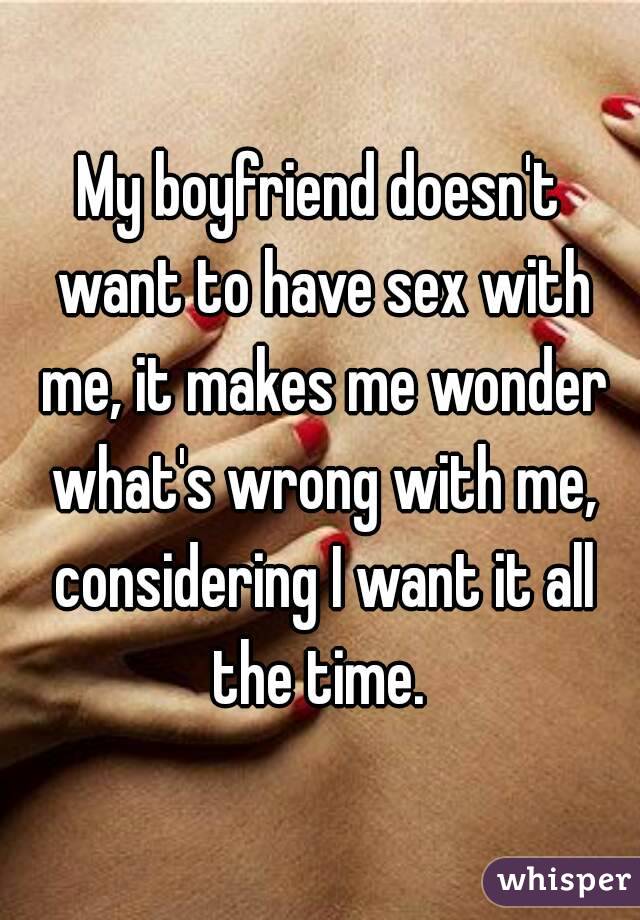 My boyfriend doesn t want to have sex