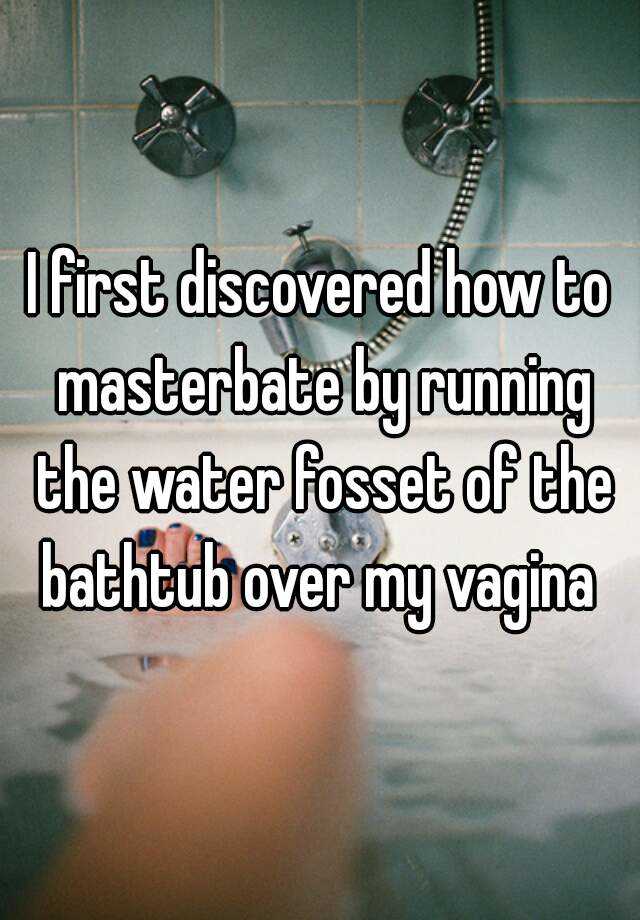 Bath tub water running on vagina