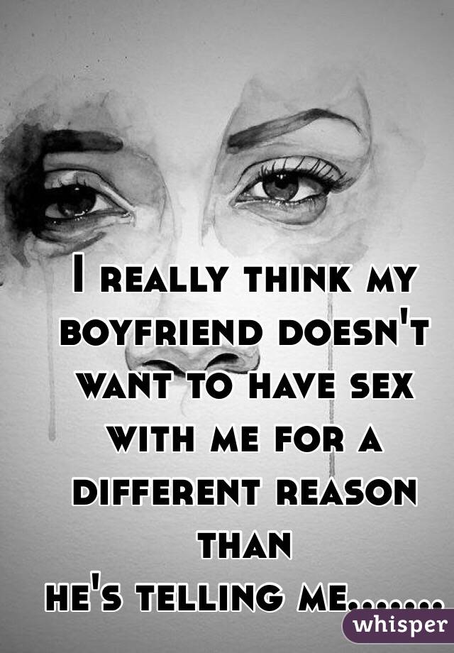 best of Want have sex doesn to t My boyfriend