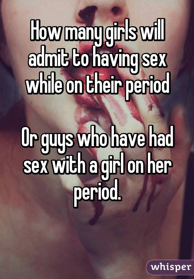 Girls having sex with their period