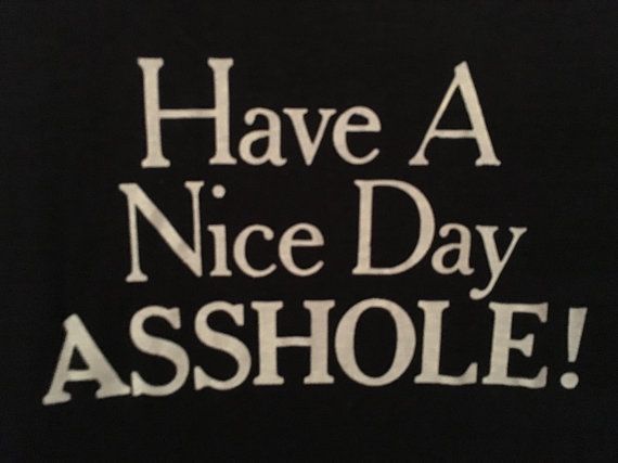 best of Nice day a shirt Have asshole