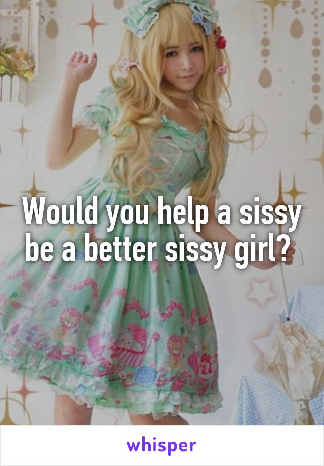 best of Sissy Be A How Girl To