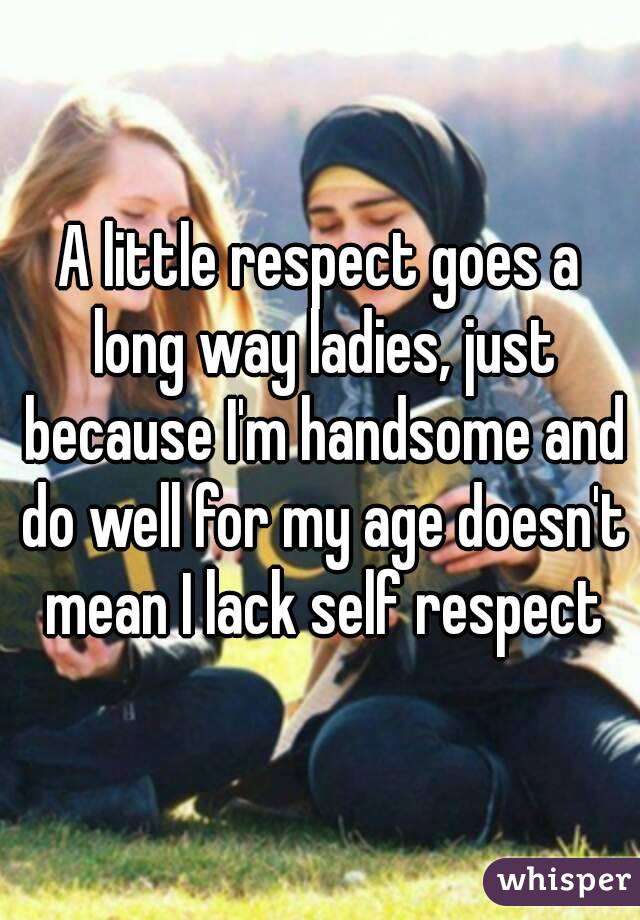 best of Respect to mean does you Ladieswhat
